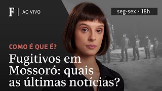 Como é que é  Fugitivos em Mossoró quais as últimas notícias [upl. by Wit337]