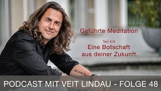 Eine Botschaft aus deiner Zukunft  Geführte Meditation mit Veit Lindau  Folge 48  Teil 44 [upl. by Larkins]