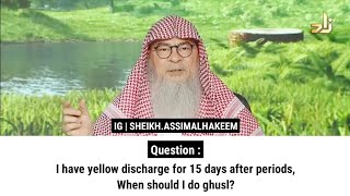 I have yellow discharge for 15 days after periods When should I do ghusl  Sheikh Assim Al Hakeem [upl. by Eneladgam]