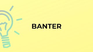 What is the meaning of the word BANTER [upl. by Nosnah]