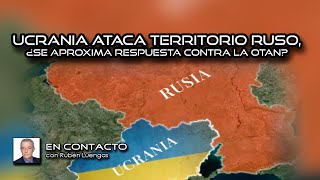 Ucrania ataca territorio ruso ¿se aproxima respuesta contra la OTAN  Rubén Luengas  ENVIVO [upl. by Idorb]