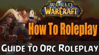 How To Roleplay an Orc In World of Warcraft  RP Guide [upl. by Hanonew]