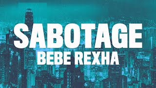 Bebe Rexha  Sabotage Lyrics [upl. by Sharleen]