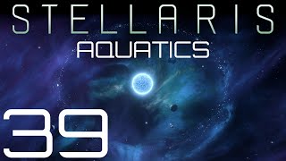 Stellaris  Aquatics  Episode 39 [upl. by Drida]