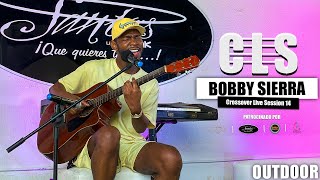 BOBBY SIERRA  Crossover Live Session OUTDOOR  CLS 14 [upl. by Airretal]