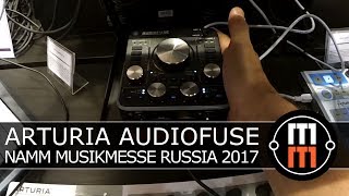 Arturia AudioFuse  аудио интерфейс NAMM Musikmesse Russia 2017 [upl. by Doig796]