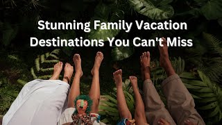 Stunning Family Vacation Destinations You Cant Miss [upl. by Lehacim]