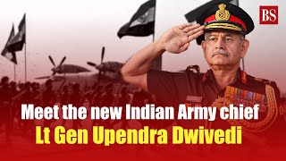 Meet the new Indian Army chief Lt Gen Upendra Dwivedi  Chief of Army Staff [upl. by Tani]