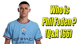 Who is player Phil Foden QampA 166 [upl. by Ayoral709]