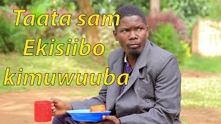 Taata sam Ekisiibo kimuwuuba  Ugandan Comedy skits [upl. by Yhtorod]