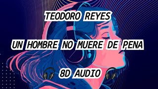 TEODORO REYES  UN HOMBRE NO MUERE DE PENA  🎧8D AUDIO 🎧 [upl. by Jessy]