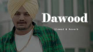 Dawood  Slowed amp Reverb  Sidhu Moose Wala [upl. by Miun]