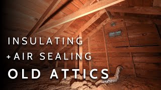 A Complete Guide To Insulating and Air Sealing Your Old Attic Vented amp Conditioned [upl. by Adnac]