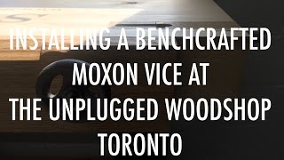 Installing a Benchcrafted Moxon Vice at the Unplugged Woodshop Toronto [upl. by Etnuhs]