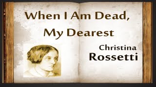 When I Am Dead My Dearest by Christina Rossetti  Poetry Reading [upl. by Emarie]