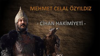 Mehmet Celal Özyıldız  Cihan Hakimiyeti [upl. by Hayashi238]