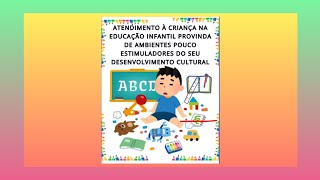 ATENDIMENTO À CRIANÇA NA EDUC INFANTIL AMBIENTE POUCO ESTIMULADOR DO SEU DESENVOLVIMENTO CULTURAL [upl. by Orvil105]