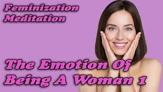 The Emotion Of Being A Woman 1 Meditation MTF TG [upl. by Aihseym]