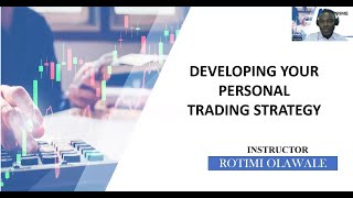 DEVELOPING YOUR PERSONAL TRADING STRATEGY BY ROTIMI OLAWALE [upl. by Ytsrik]