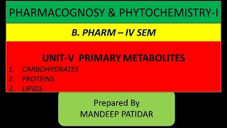 PHARMACOGNOSY UNITV II PRIMARY METABOLITES II B PHARM IV SEM CARBOHYDRATES PROTIENS LIPIDS [upl. by Doss]