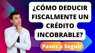 ¿Cómo deducir fiscalmente un crédito incobrable  CONTACTO ABOGADO [upl. by Enelie]