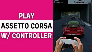 How To Play Assetto Corsa with Controller QUICK amp EASY [upl. by Pascia]