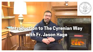 Introduction to The Cyrenian Way from Father Jason Hage [upl. by Arihppas]