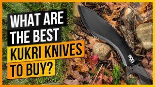 What Are The Best Kukri Knives to Buy [upl. by Apur85]