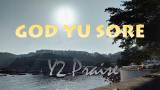 God yu sore Y2 Praise [upl. by Sihtam]