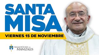 MISA DE HOY viernes 15 de noviembre de 2024 P Rigoberto Rivera Arquidiócesis de Manizales misadehoy [upl. by Esorlatsyrc]