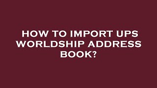 How to import ups worldship address book [upl. by Nanci]