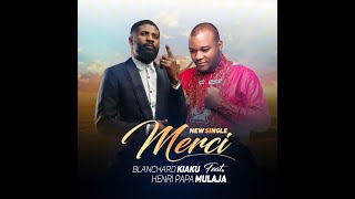 MERCI BLANCHARD KIAKU ft HENRI PAPA MULAJA [upl. by Brittne]