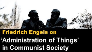 Friedrich Engels on Administration of Things in a Communist Society [upl. by Ahsilyt776]