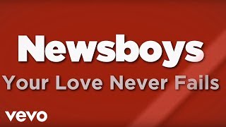 Newsboys  Your Love Never Fails Lyrics [upl. by Geanine]