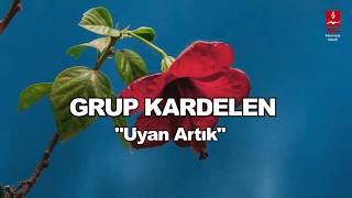 GRUP KARDELEN quotUYAN ARTIKquot [upl. by Aidnic]