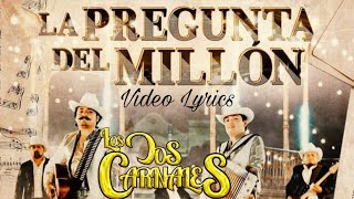 La Pregunta Del Millon  Los Dos Carnales  Letra [upl. by Madelin5]