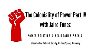 The Coloniality of Power with Jairo Fúnez Part IV [upl. by Oznohpla167]