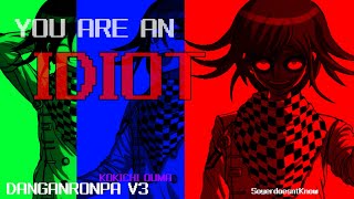 YOU ARE AN IDIOT  FT KOKICHI OUMA  DANGANRONPAV3 [upl. by Nylecoj]