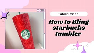 HOW TO  STARBUCKS BLING TUMBLER [upl. by Enaled]