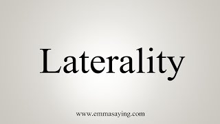 How To Say Laterality [upl. by Valeria]