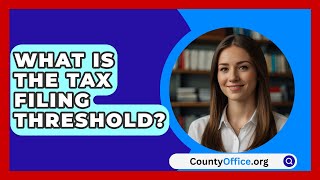 What Is The Tax Filing Threshold  CountyOfficeorg [upl. by Heall]