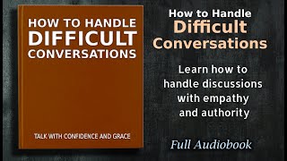 How to Handle Difficult Conversations Talk With Confidence and Grace  Audiobook [upl. by Devitt]