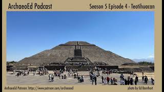 Teotihuacan  ArchaeoEd S5E4 Dr Ed Barnhart [upl. by Hars]