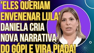 quotELES QUERIAM ENVENEN4R O LULAquot Daniela Lima tem piripaque com narrativa de gópi e vira piada [upl. by Ymeon84]