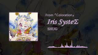 SHUG  Iris SysteΣ [upl. by Tsenrae]