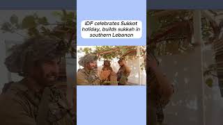 IDF celebrates Sukkot holiday builds sukkah in southern Lebanon feedshorts [upl. by Kenlay556]