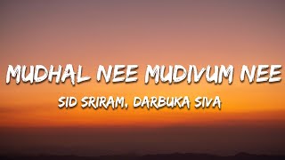 Mudhal Nee Mudivum Nee Lyrics  Sid Sriram Darbuka Siva [upl. by Levitan764]