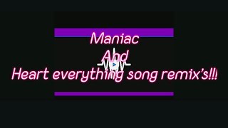 Maniac and Heart Everything Song remix’s [upl. by Earla]