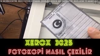 XEROX WORKCENTRE 3025 FOTOKOPİ NASIL ÇEKİLİR  XEROX WORKCENTRE 3025 HOW TO MAKE A COPY [upl. by Anyk]