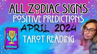 ALL ZODIAC SIGNS quotPOSITIVE PREDICTIONSquot APRIL 2024 TAROT READING [upl. by Tandi]